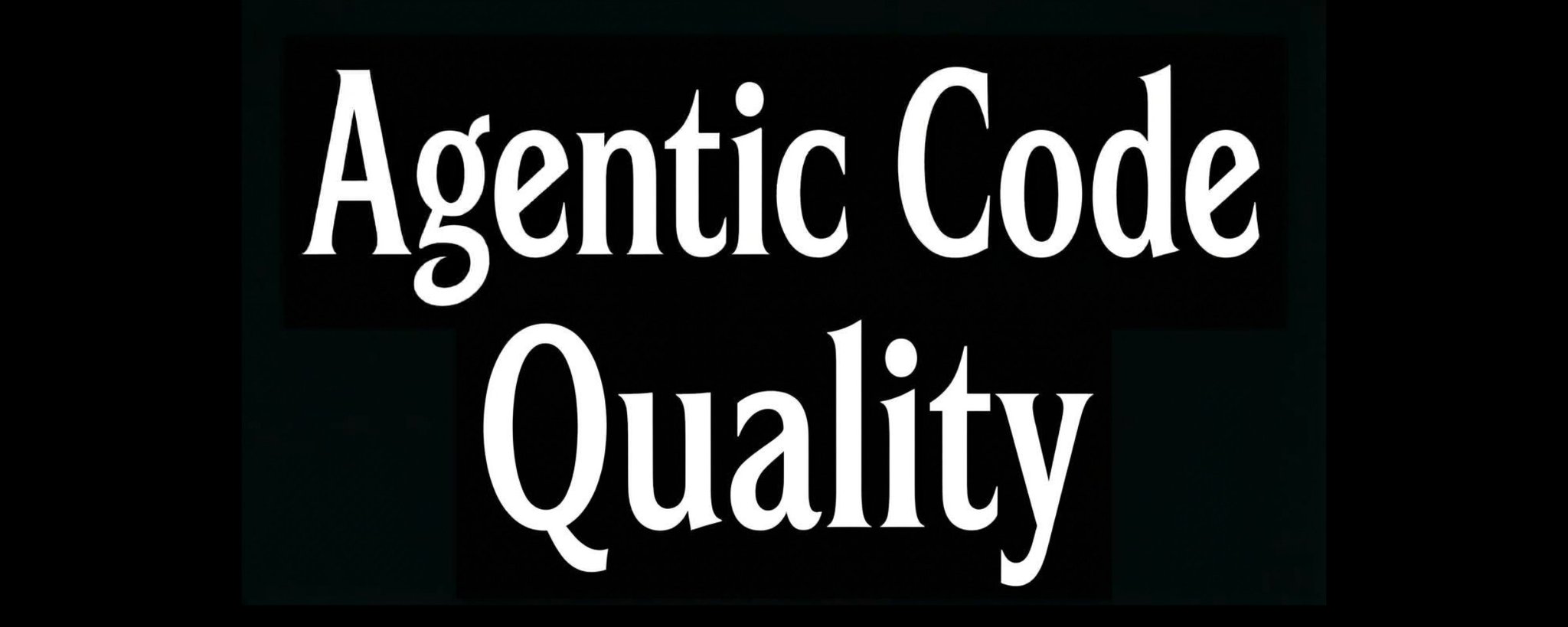 Обложка статьи: белая надпись Agentic Code Quality на чёрном фоне